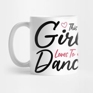 This Girl Loves To Dance, Funny Dancer And Dancing Mug